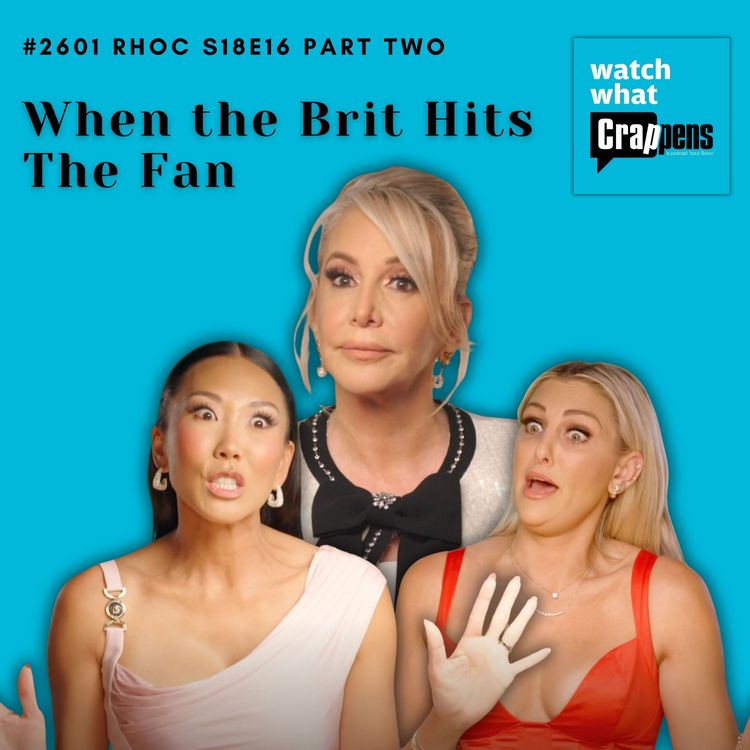 cover art for #2601 RHOC S18E16 Part Two: When the Brit Hits The Fan