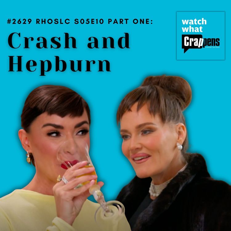 cover art for #2629  RHOSLC S05E10 Part One: Crash and Hepburn