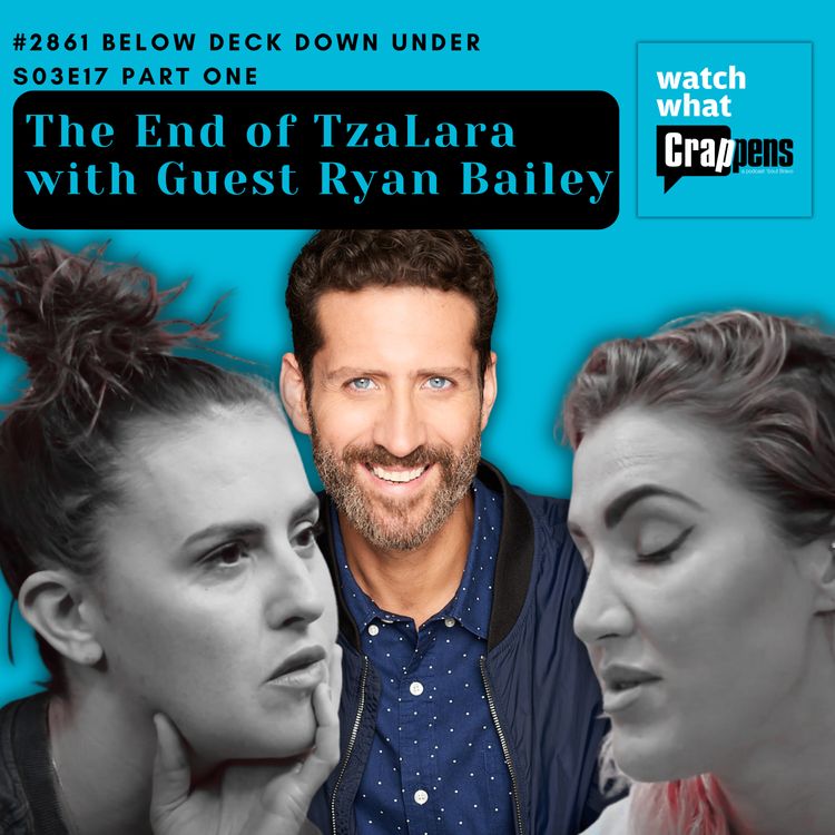 cover art for #2861  Below Deck Down Under S03E17 Part One: The End of TzaLara with Guest Ryan Bailey