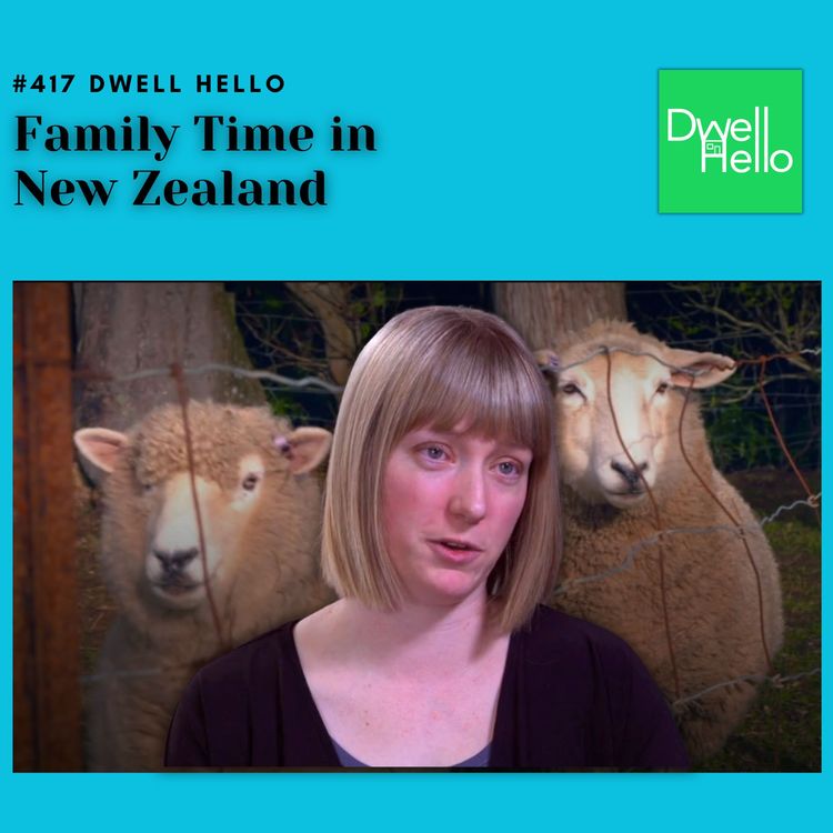 cover art for Dwell Hello  #417: Family Time in New Zealand