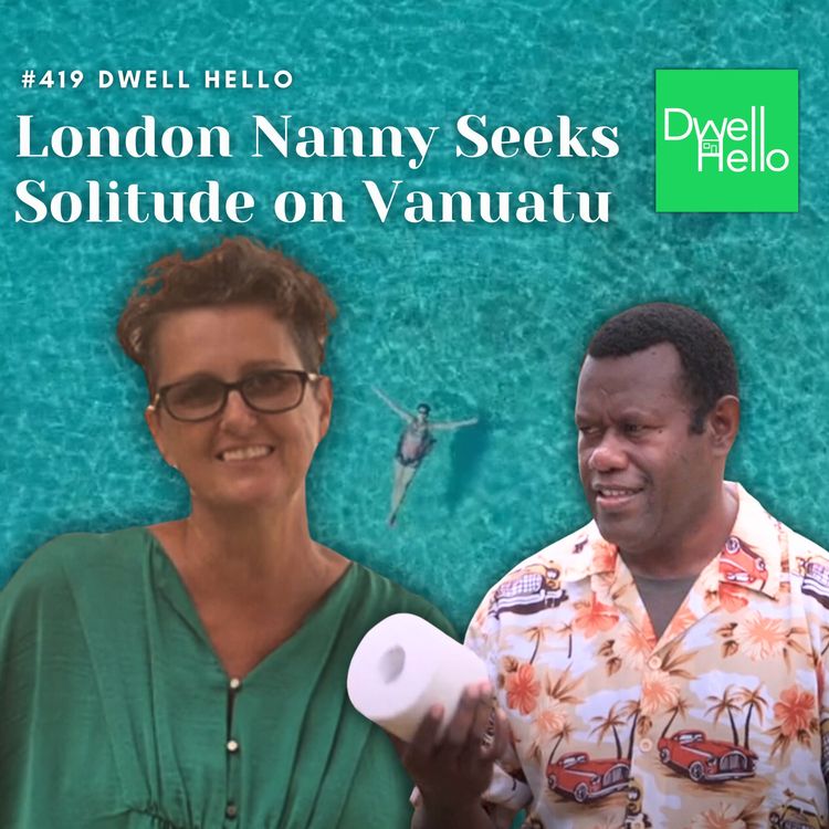 cover art for Dwell Hello #419: London Nanny Seeks Solitude on Vanuatu