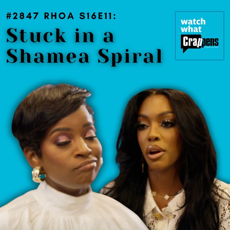 cover art for #2847 RHOA S16E11: Stuck in a Shamea Spiral