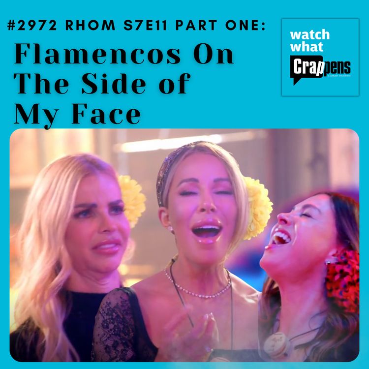 cover art for #2972 RHOM S7E11 Part One: Flamencos On The Side of My Face