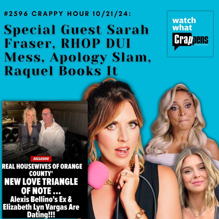 cover art for #2596 Crappy Hour 10/21/24: Special Guest Sarah Fraser,  RHOP DUI Mess, Apology Slam, Raquel Books It