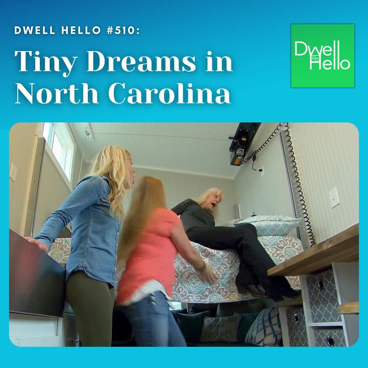 cover art for Dwell Hello #510: Tiny Dreams in North Carolina