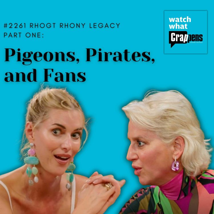 cover art for #2261 RHOGT RHONY Legacy Part One: Pigeons, Pirates, and Fans