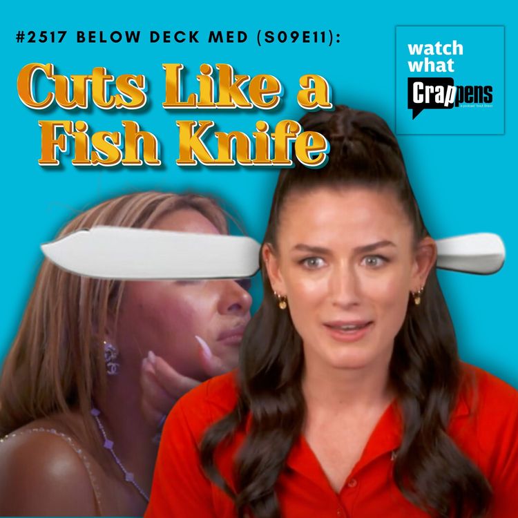 cover art for #2517 Below Deck Med (S09E11): Cuts Like a Fish Knife