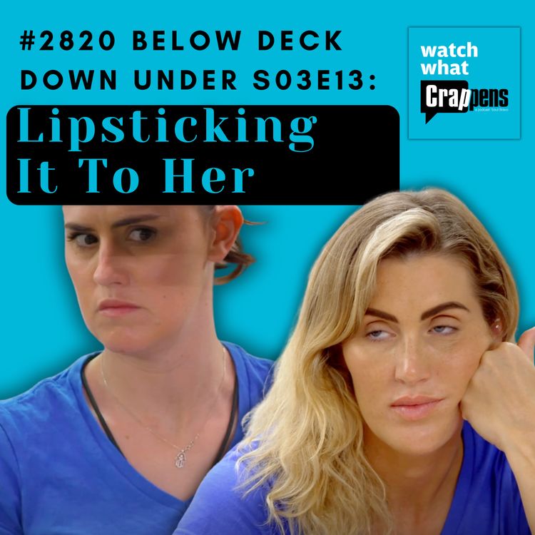 cover art for #2820 Below Deck Down Under S03E13: Lipsticking It To Her