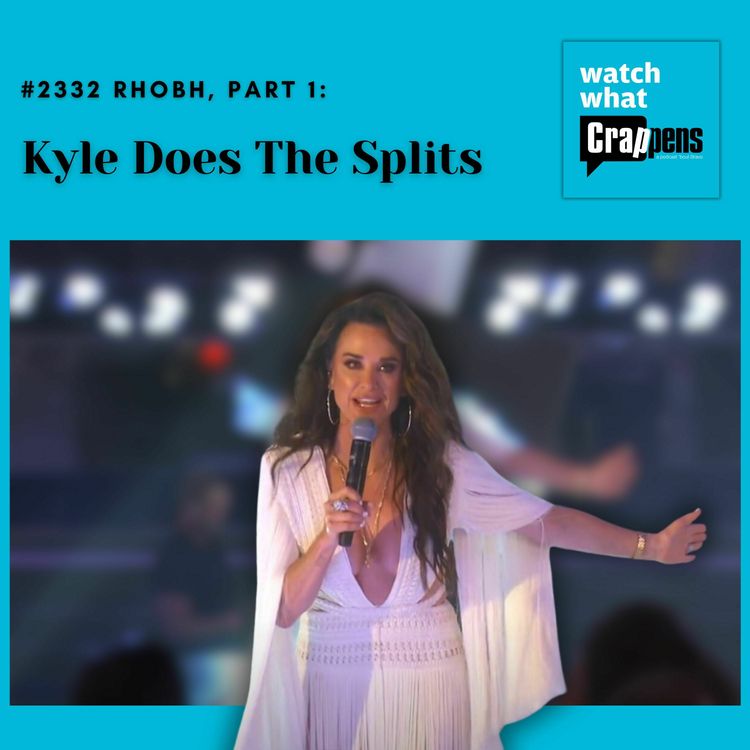 cover art for #2332 RHOBH, Part 1: Kyle Does The Splits