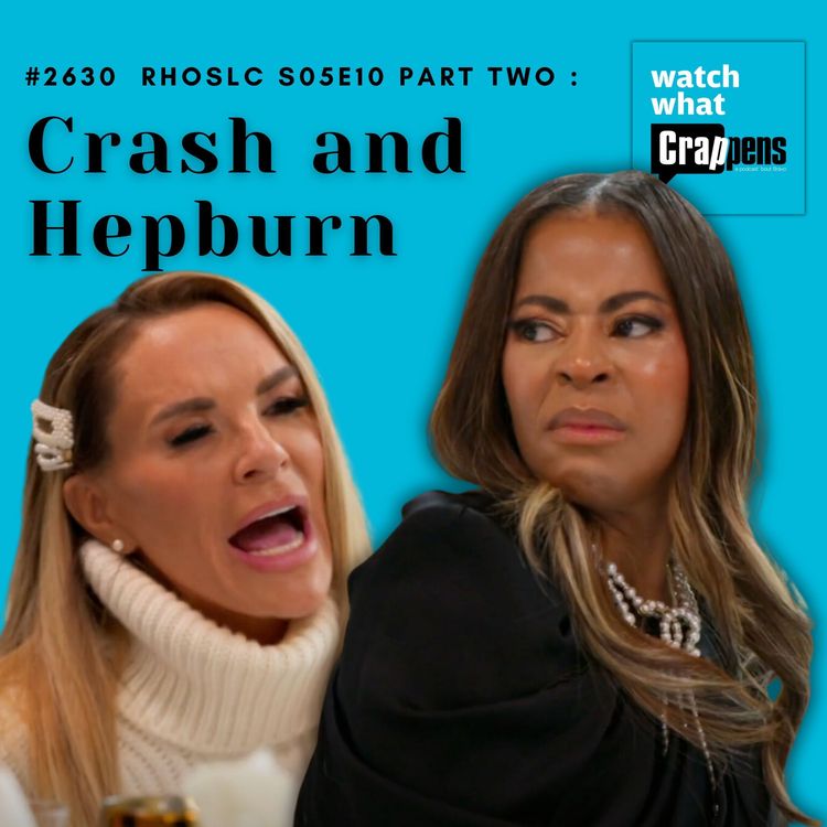 cover art for #2630 RHOSLC S05E10 Part Two: Crash and Hepburn