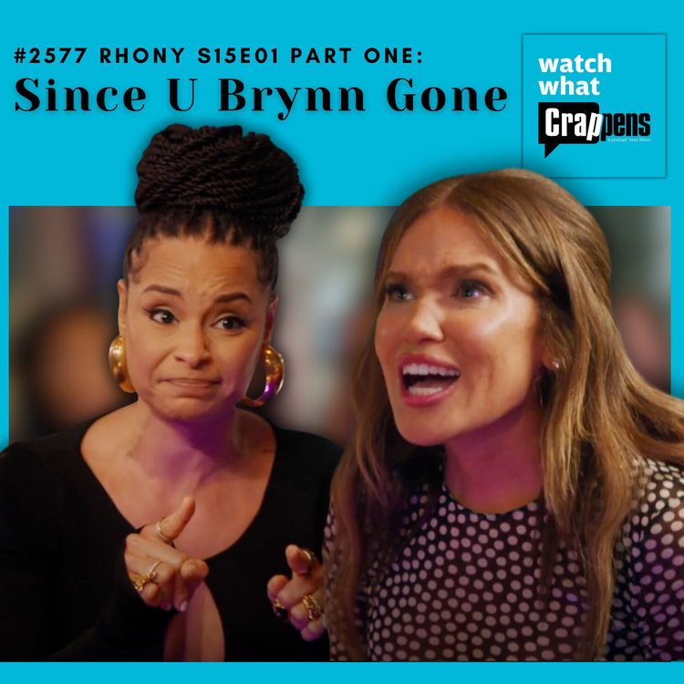 cover art for #2577 RHONY S15E01 Part One: Since U Brynn Gone