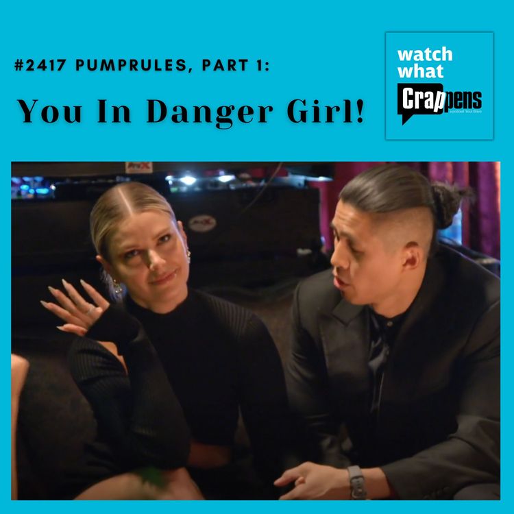 cover art for #2417  PumpRules, Part 1:  You In Danger Girl!