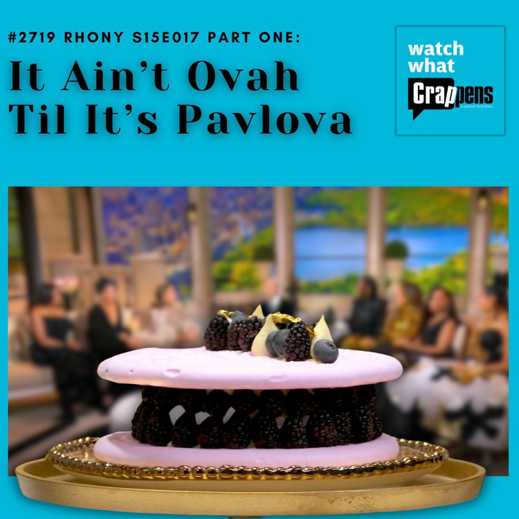 cover art for #2719  RHONY S15E017 Part One: It Ain’t Ovah Til It’s Pavlova
