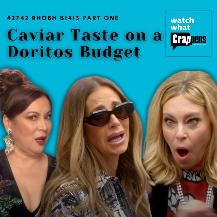 cover art for #2742 RHOBH S1413 Part One: Caviar Taste on a Doritos Budget