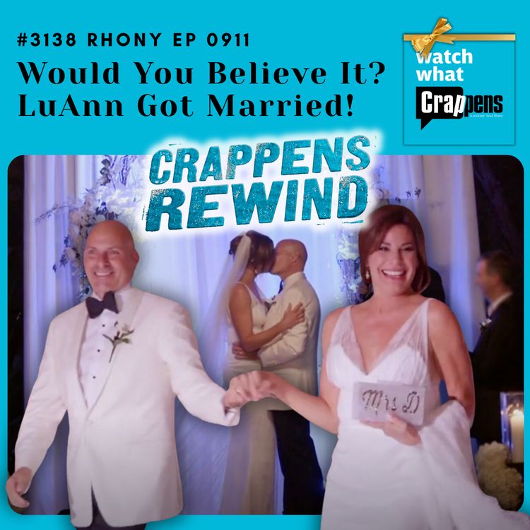cover art for #3138 Crappens Rewind: Ep 479 RHONY Would You Believe It? LuAnn Got Married!