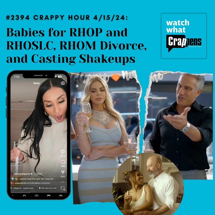 cover art for #2394 Crappy Hour 4/15/24: Babies for RHOP and RHOSLC, RHOM Divorce, and Casting Shakeups