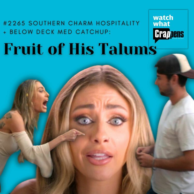 cover art for #2265 Southern Charm Hospitality + Below Deck Med Catchup: Fruit of His Talums