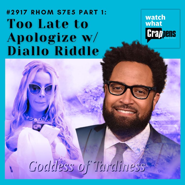 cover art for #2917 RHOM S7E5 Part 1: Too Late to Apologize w/ Diallo Riddle