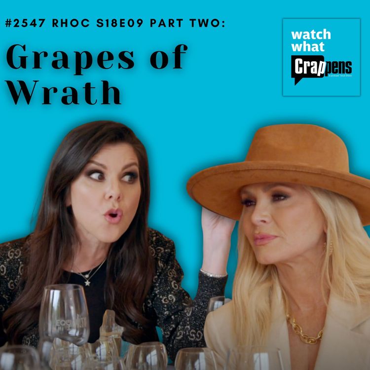 cover art for #2547  RHOC S18E09 Part Two: Grapes of Wrath
