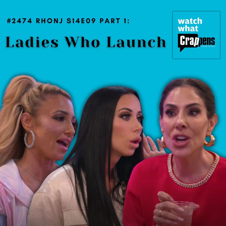 cover art for #2474 RHONJ S14E09 Part 1:  Ladies Who Launch