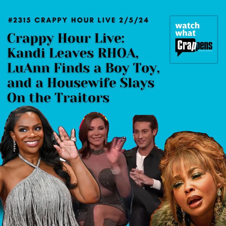 cover art for Crappy Hour Live: Kandi Leaves RHOA, LuAnn Finds a Boy Toy, and a Housewife Slays On the Traitors