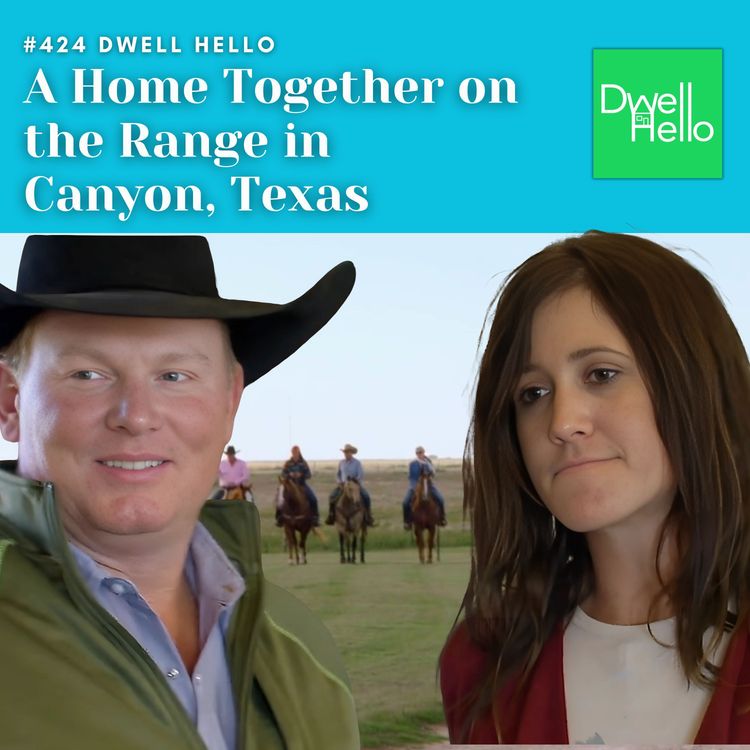 cover art for Dwell Hello #424:  A Home Together on the Range in Canyon, Texas