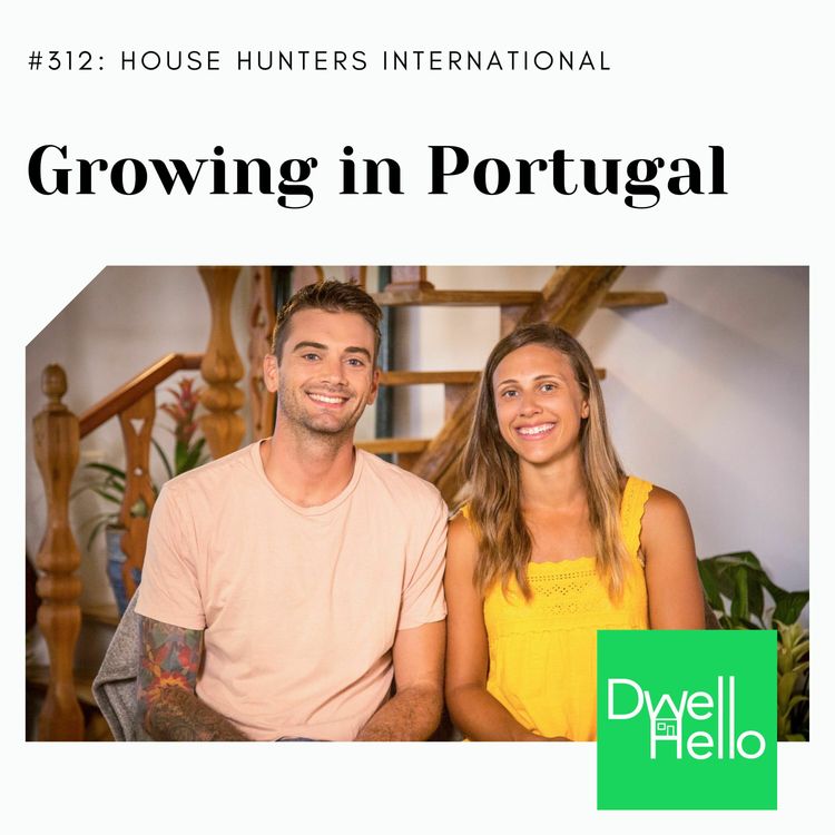 cover art for Dwell Hello #312 House Hunters International: Growing in Portugal