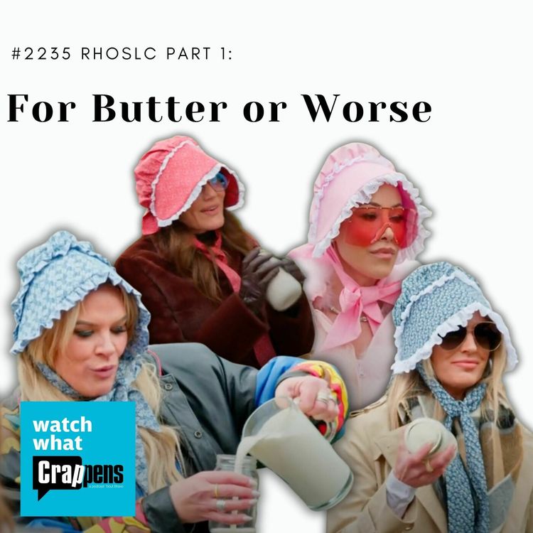 cover art for #2235 RHOSLC Part 1: For Butter or Worse