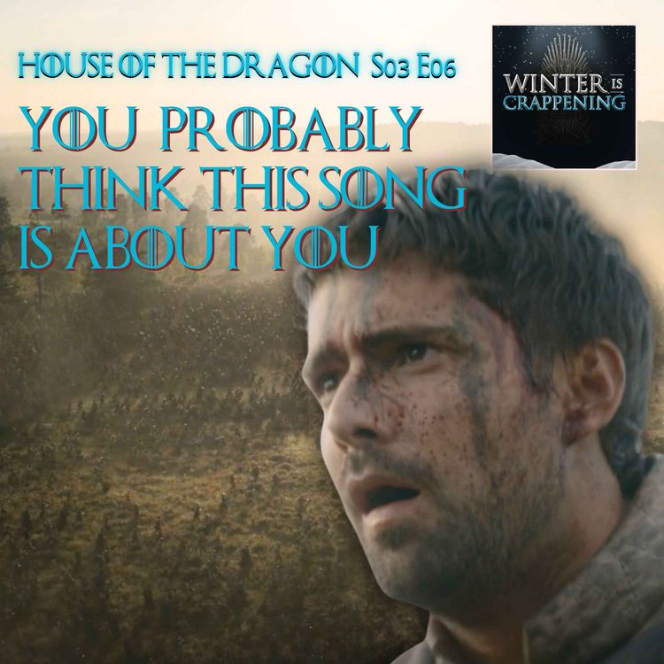 cover art for House of the Dragon S03E06: You Probably Think This Song is About You