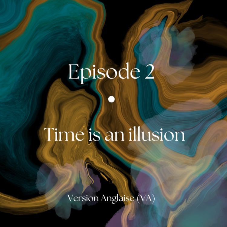 cover art for - 🇬🇧 VA - Episode #2 - Time is an illusion
