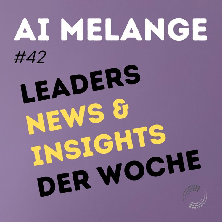 cover art for AI Melange - Folge 42 - Leaders News & Insights