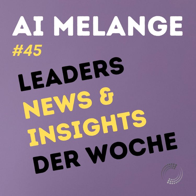 cover art for AI Melange - Folge 45 - Weekly Leaders News & Insights