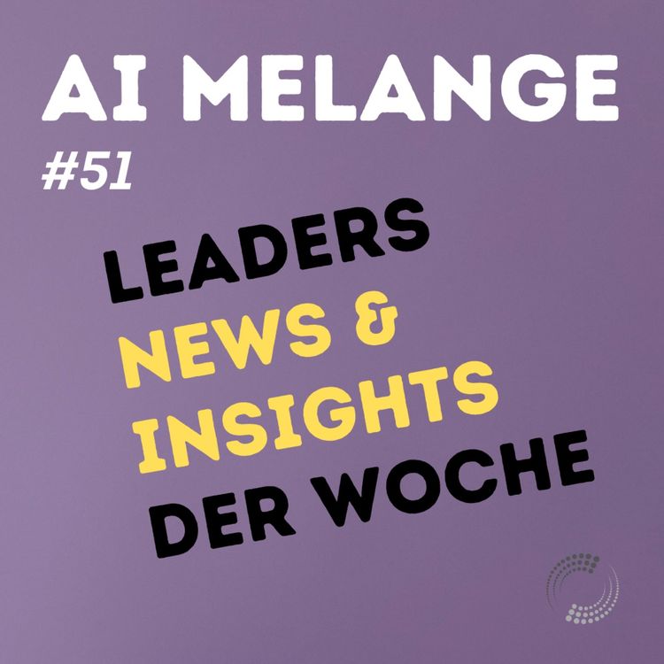 cover art for AI Melange - Folge 51 - Weekly Leaders News & Insights