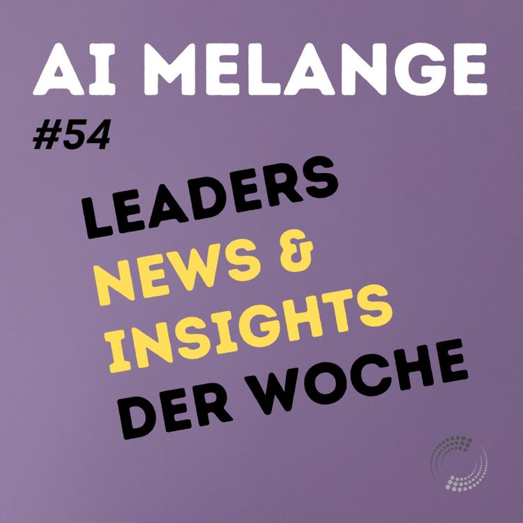 cover art for AI Melange - Folge 54 - Weekly Leaders News & Insights