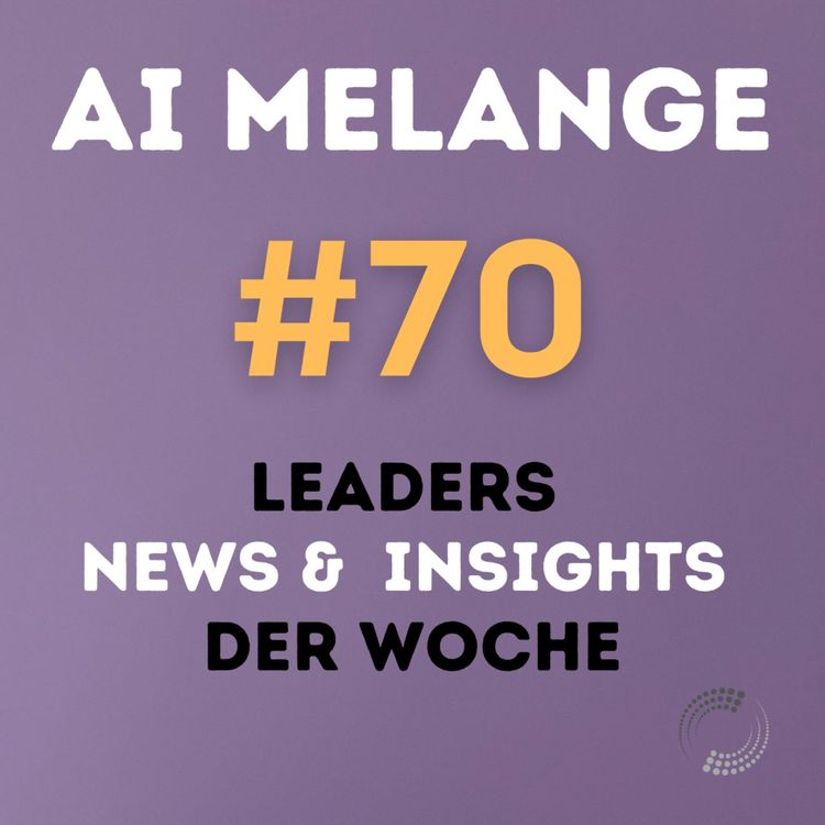 cover art for AI Melange - Folge 70 - Weekly Leaders News & Insights