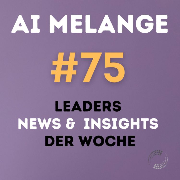 cover art for AI Melange - Folge 75 - Weekly Leaders News & Insights