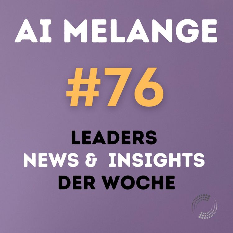 cover art for AI Melange - Folge 76 - Weekly Leaders News & Insights