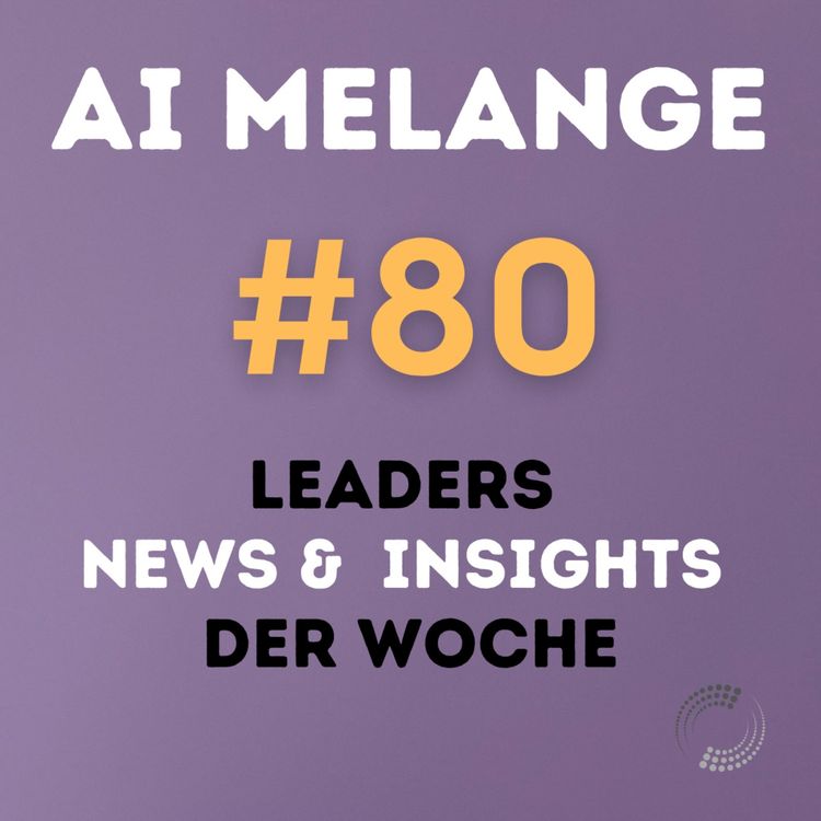 cover art for AI Melange - Folge 80 - Weekly Leaders News & Insights