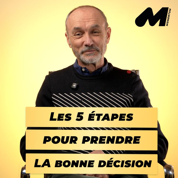 cover art for Les 5 étapes pour prendre LA bonne décision