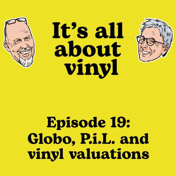 cover art for EP19: Globo, Public Image Limited, disappointing valuations of records