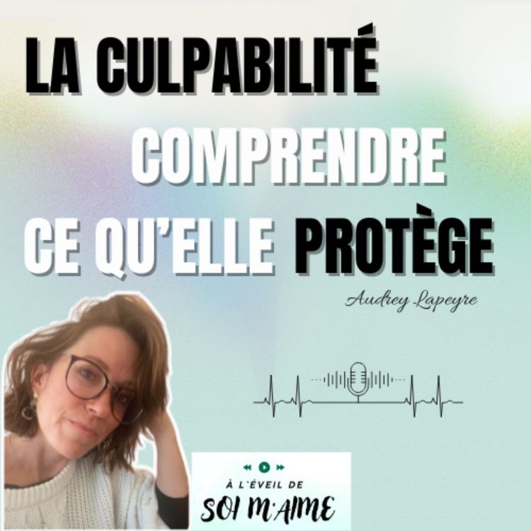 cover art for La culpabilité - comprendre ce qu'elle protège