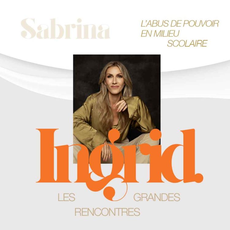 cover art for INGRID - Épisode 13 - Sabrina - L'abus de pouvoir en milieu scolaire