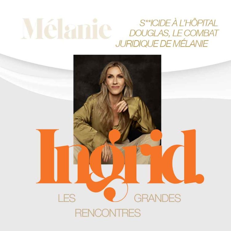 cover art for INGRID - Épisode 14 - Mélanie - S**cide à l’hôpital Douglas, le combat juridique de Mélanie