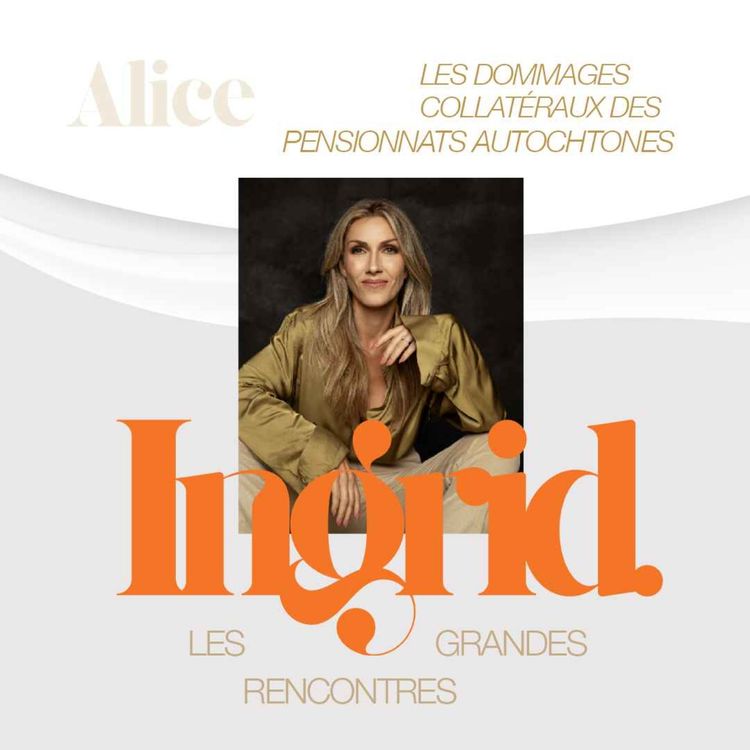 cover art for INGRID - Épisode 15 - Alice - Les dommages collatéraux des pensionnats autochtones