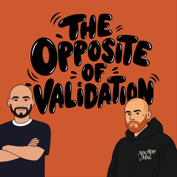 cover art for The Opposite of Validation feat. Rory of Rory & Mal