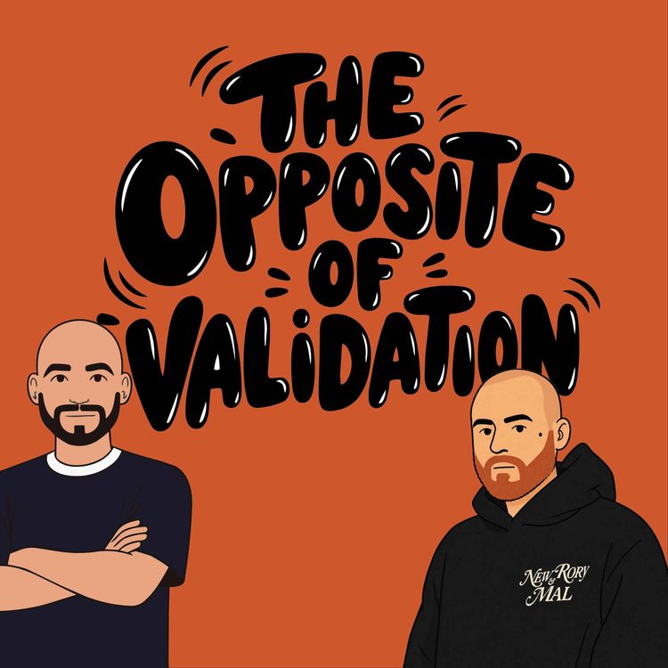 cover art for The Opposite of Validation feat. Rory of Rory & Mal Part 2