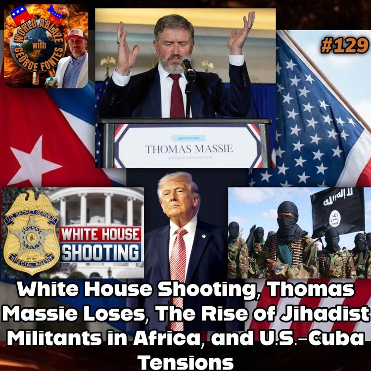 cover art for White House Shooting, Thomas Massie Loses, The Rise of Jihadist Militants in Africa, and U.S.-Cuba Tensions