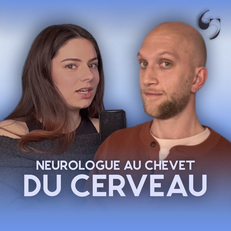 cover art for EP5 - NEUROLOGUE, AU CHEVET DU CERVEAU