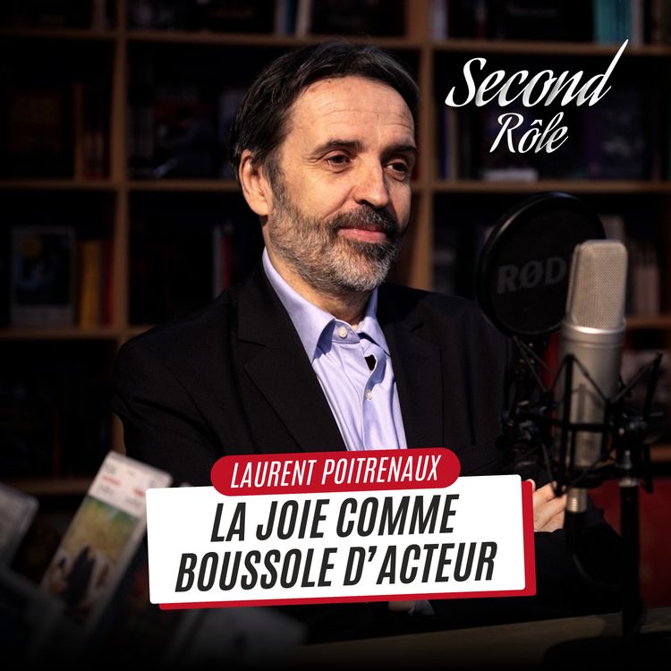 cover art for LAURENT POITRENAUX : LA JOIE COMME BOUSSOLE D'ACTEUR