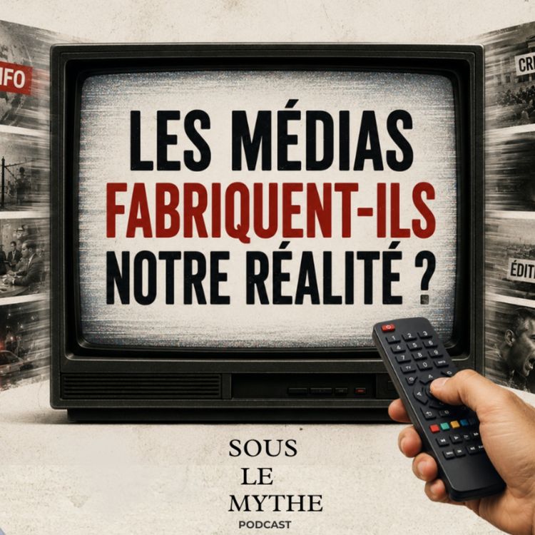 cover art for Les médias fabriquent-ils notre réalité ?